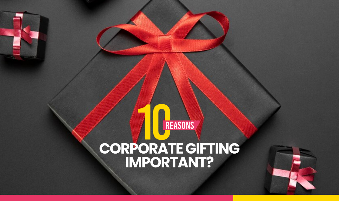10 Reasons Corporate Gifts Are Important