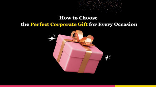 How to Choose the Perfect Corporate Gift for Every Occasion