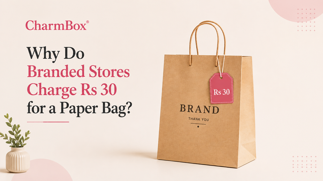 Why Do Branded Stores Charge Rs 30 for a Paper Bag? A CharmBox® Take on Gifting Experience